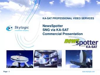 NewsSpotter  SNG via KA-SAT  Commercial Presentation Page - 1  www.skylogic.com What is NewsSpotter