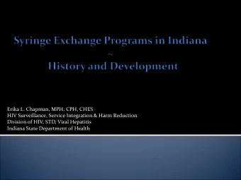 Erika L. Chapman, MPH, CPH, CHES  HIV Surveillance, Service Integration &amp; Harm Reduction
