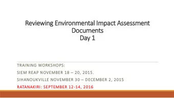 Reviewing Environmental Impact Assessment  Documents  Day 1  TRAINING WORKSHOPS: SIEM REAP NOVEMBER