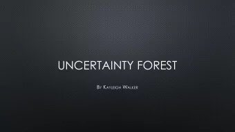 UNCERTAINTY FOREST B Y K AYLEIGH W ALKER  GAME IDEA  For my interactive experience I am going to
