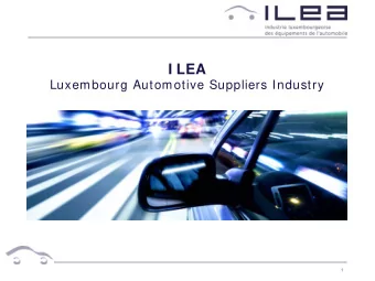 I LEA  Luxembourg Automotive Suppliers Industry  1  The Automotive Sector in Luxembourg, a major