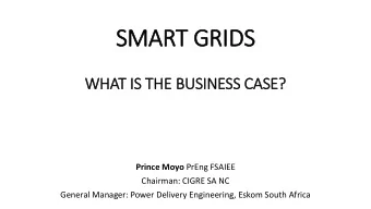 SMART GRID  IDS  WHAT IS  IS THE BUSINESS CASE? Prince Moyo PrEng FSAIEE  Chairman: CIGRE SA NC