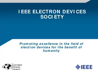 I EEE ELECTRON DEVI CES  SOCI ETY  Prom oting excellence in the field of  electron devices for the