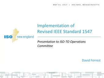 Implementation of  Revised IEEE Standard 1547  Presentation to ISO-TO Operations  Committee  David