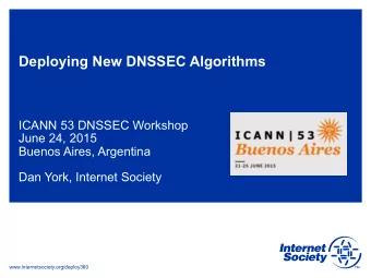Deploying New DNSSEC Algorithms  ICANN 53 DNSSEC Workshop  June 24, 2015  Buenos Aires, Argentina
