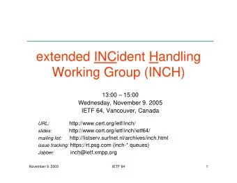 extended INCident Handling  Working Group (INCH)  13:00  15:00  Wednesday, November 9. 2005