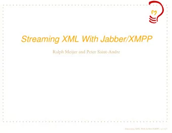 Streaming XML With Jabber/XMPP  Ralph Meijer and Peter Saint-Andre  Streaming XML With Jabber/XMPP