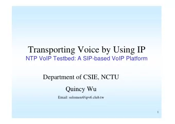 Transporting Voice by Using IP  NTP VoIP Testbed: A SIP-based VoIP Platform  Department of CSIE,