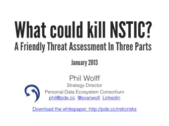 What could kill NSTIC?  A Friendly Threat Assessment In Three Parts  January 2013 Phil Wolff
