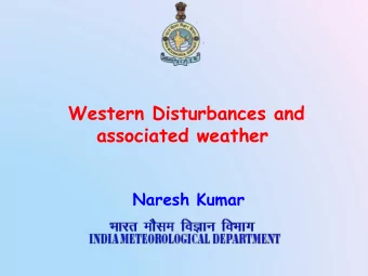 Western Disturbances and  associated weather  Naresh Kumar  Western Disturbance o Western