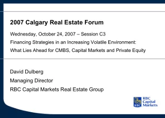 2007 Calgary Real Estate Forum  Wednesday, October 24, 2007  Session C3  Financing Strategies in