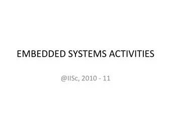 EMBEDDED SYSTEMS ACTIVITIES  @IISc, 2010 - 11  Main activities  Research in various departments