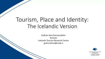 Tourism, Place and Identity:  The Icelandic Version  Gurn ra Gunnarsdttir  Director
