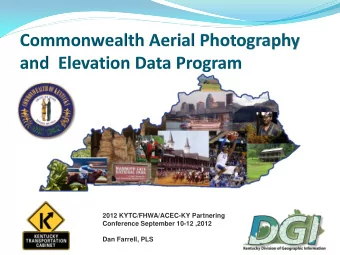 Commonwealth Aerial Photography  and  Elevation Data Program  2012 KYTC/FHWA/ACEC-KY Partnering