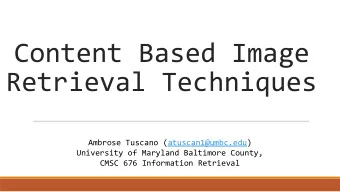 Content Based Image  Retrieval Techniques  Ambrose Tuscano (atuscan1@umbc.edu)  University of