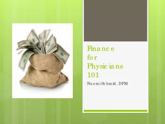 F  ina nc e  fo r  Physic ia ns  101  Na o mi Sc hmid, DPM  Go a l  Pro vide  va lua b le