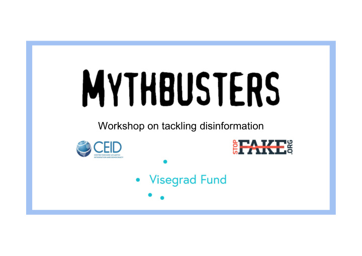 workshop on tackling disinformation who we are overview