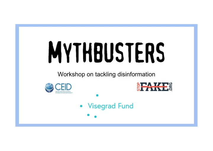 workshop on tackling disinformation who we are overview