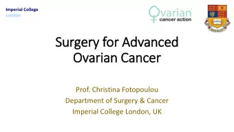 Ovarian Cancer  Prof. Christina Fotopoulou  Department of Surgery &amp; Cancer  Imperial College