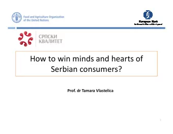 How to win minds and hearts of  Serbian consumers?  Prof. dr Tamara Vlastelica  1  2  3  Back to