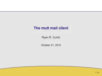 The mutt mail client  Ryan R. Curtin  October 21, 2015  1 / 22  Outline  Outline Should you