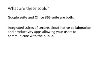 What are these tools?  Google suite and Office 365 suite are both:  Integrated suites of secure,