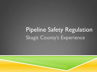 Pipeline Safety Regulation Skagit Countys Experience  Grant Recipient  In October 2010: