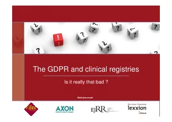 The GDPR and clinical registries  Is it really that bad ?  MedLawconsult  Autumn Conference on