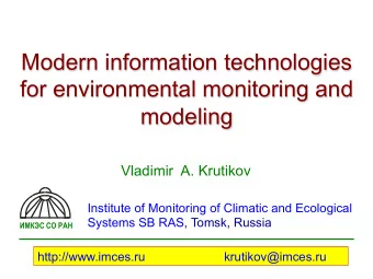 Modern information technologies  for environmental monitoring and  modeling  Vladimir  A. Krutikov