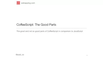 CoffeeScript: The Good Parts The good and not so good parts of Co ff eeScript in comparison to