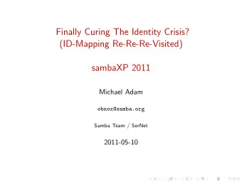 Finally Curing The Identity Crisis?  (ID-Mapping Re-Re-Re-Visited)  sambaXP 2011  Michael Adam