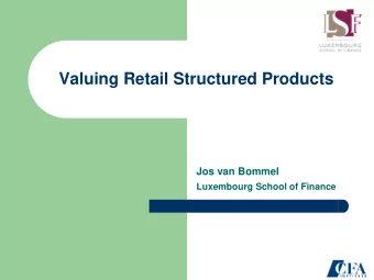 Valuing Retail Structured Products  Jos van Bommel  Luxembourg School of Finance  What are Retail