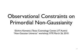 Observational Constraints on  Primordial Non-Gaussianity  Eiichiro Komatsu (Texas Cosmology Center,