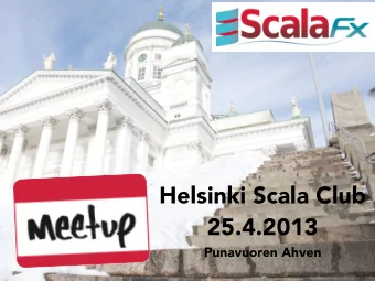 Helsinki Scala Club  25.4.2013  Punavuoren Ahven  S  c  a  l  a  F  X  HelloStage.scala  getting
