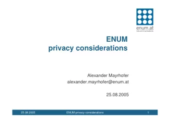 ENUM  privacy considerations  Alexander Mayrhofer  alexander.mayrhofer@enum.at  25.08.2005