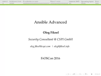 Ansible Advanced  Oleg Fiksel  Security Consultant @ CSPI GmbH  oleg.fiksel@cspi.com |