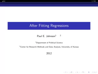 After Fitting Regressions Paul E. Johnson 1  2 1 Department of Political Science 2 Center for