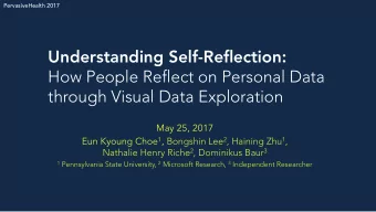 s through Visual Data Exploration  May 25, 2017 Eun Kyoung Choe 1 , Bongshin Lee 2 , Haining Zhu 1