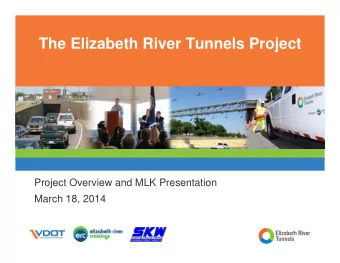 The Elizabeth River Tunnels Project  Project Overview and MLK Presentation  March 18, 2014  The