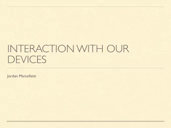 INTERACTION WITH OUR  DEVICES  Jordan Marcelletti  FORMAT  Series of blog posts regarding the