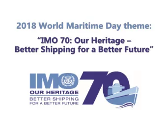 stakeholders to create better shipping, for a better future.  World Maritime Day 2018  Are  you
