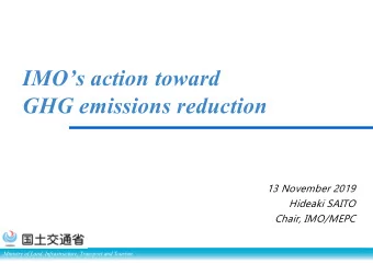 IMOs action toward  GHG emissions reduction  13 November 2019  Hideaki SAITO  Chair, IMO/MEPC