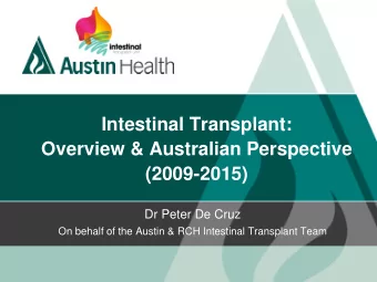 Intestinal Transplant:  Overview &amp; Australian Perspective  (2009-2015)  Dr Peter De Cruz  On