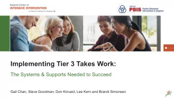 Implementing Tier 3 Takes Work:  The Systems &amp; Supports Needed to Succeed  Gail Chan, Steve