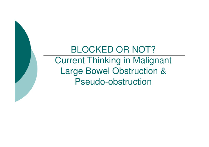 blocked or not current thinking in malignant large bowel