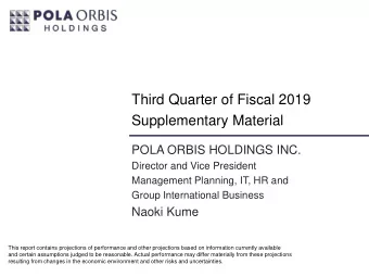 Third Quarter of Fiscal 2019  Supplementary Material  POLA ORBIS HOLDINGS INC.  Director and Vice