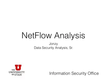 NetFlow Analysis  Jonzy  Data Security Analysis, Sr.  Information Security Office  NetFlow Analysis