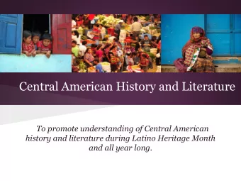 Central American History and Literature  To promote understanding of Central American  history and