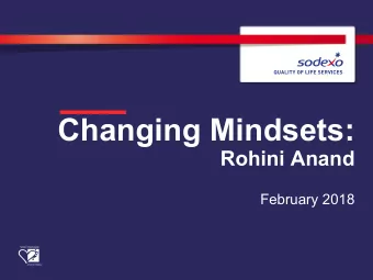 Changing Mindsets:  Rohini Anand  February 2018  OUR MISSION  At Sodexo, our mission is to