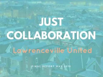 JUST  COLLABORATION  Lawrenceville United  F I N A L  R E P O R T  M A Y  2 0 1 8  OUR  PARTNERSHIP